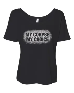 My Corpse My Choice Slouchy Top