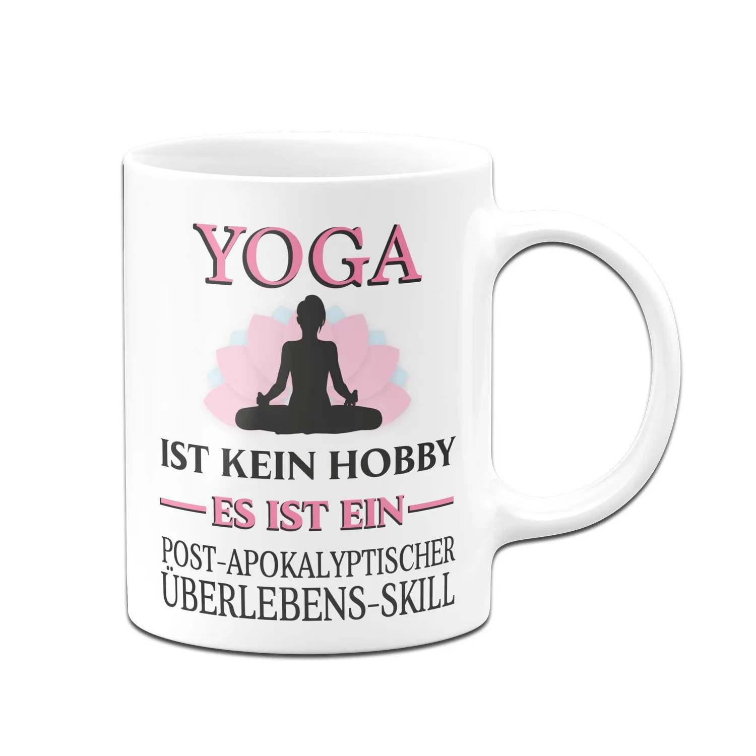 Tasse - Yoga ist kein Hobby Es ist ein Post-Apokalyptischer Überlebens Skill