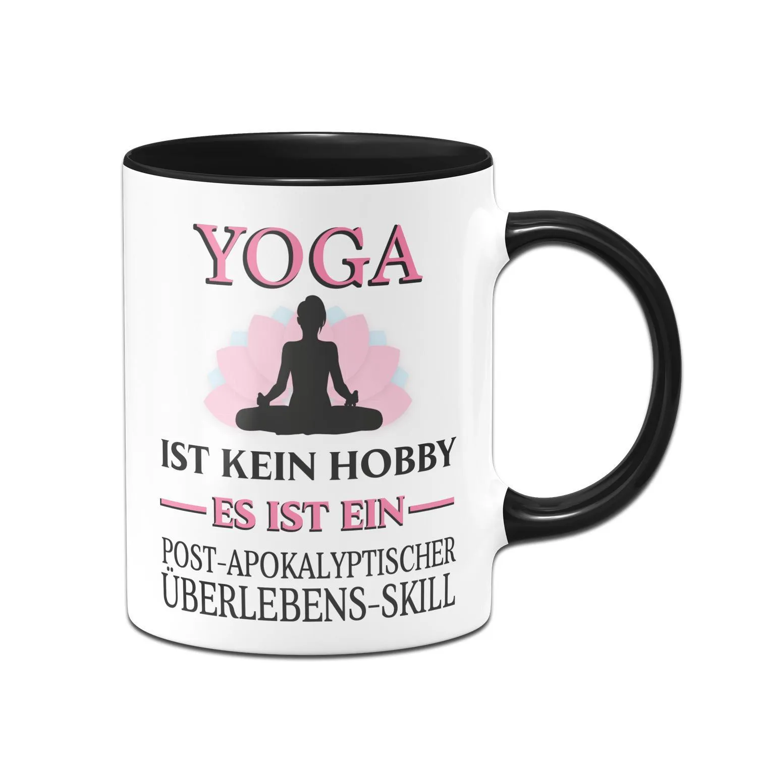 Tasse - Yoga ist kein Hobby Es ist ein Post-Apokalyptischer Überlebens Skill